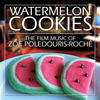 Watermelon Cookies: The Film Music of Zoe Poledouris-Roche